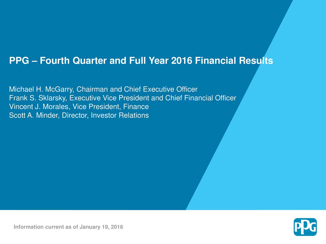 Michael H. McGarry, Chairman and Chief Executive Officer Frank S. Sklarsky, Executive Vice President and Chief Financial Officer Vincent J. Morales, Vice President, Finance Scott A. Minder, Director, Investor Relations Information current as of January 19, 2016